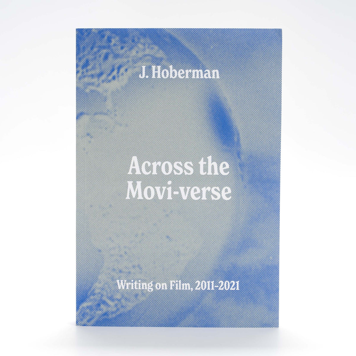 Across the Movi-verse: Writing on Film, 2011–2021 - Paperback Book