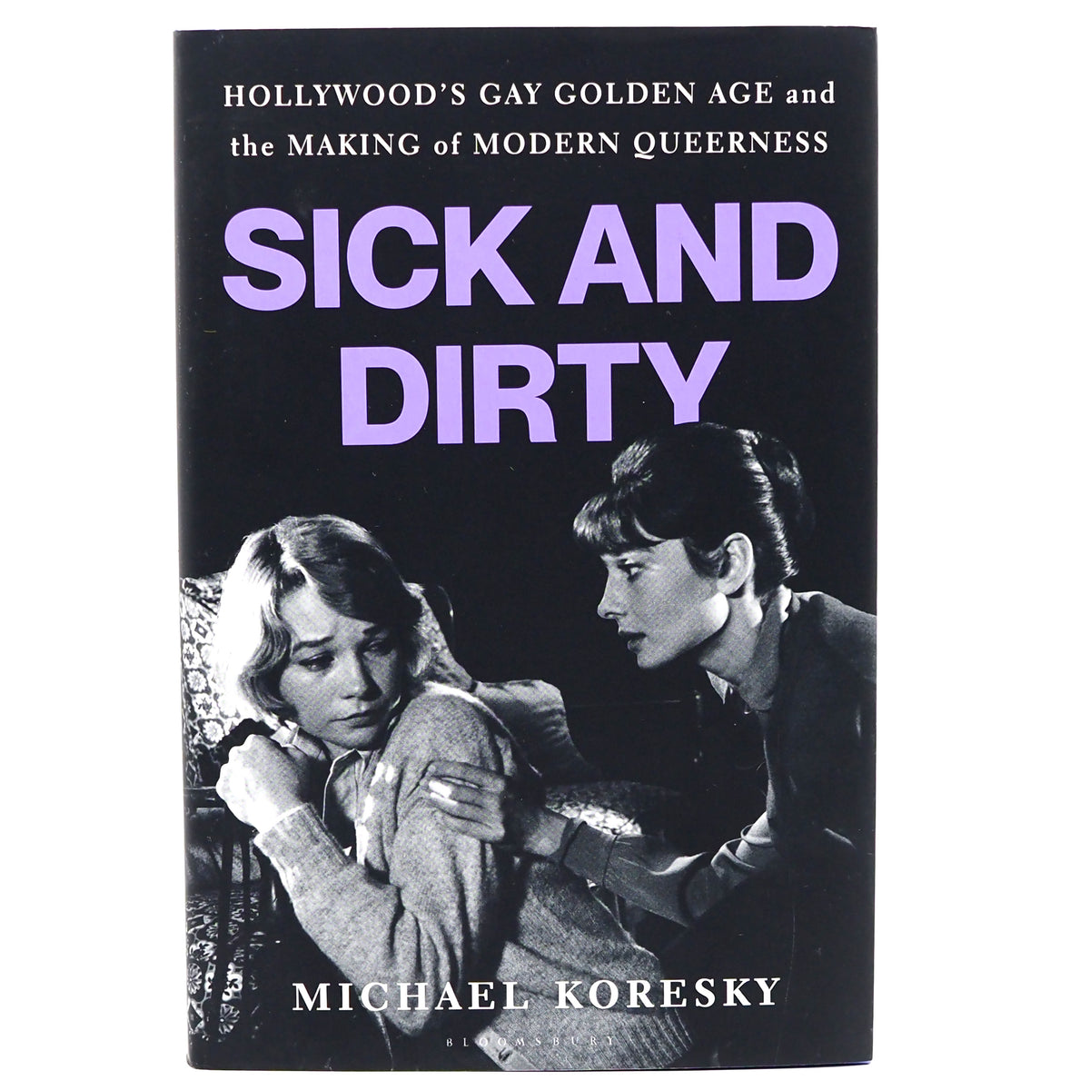Sick and Dirty: Hollywood’s Gay Golden Age and the Making of Modern Queerness - Hardcover Book