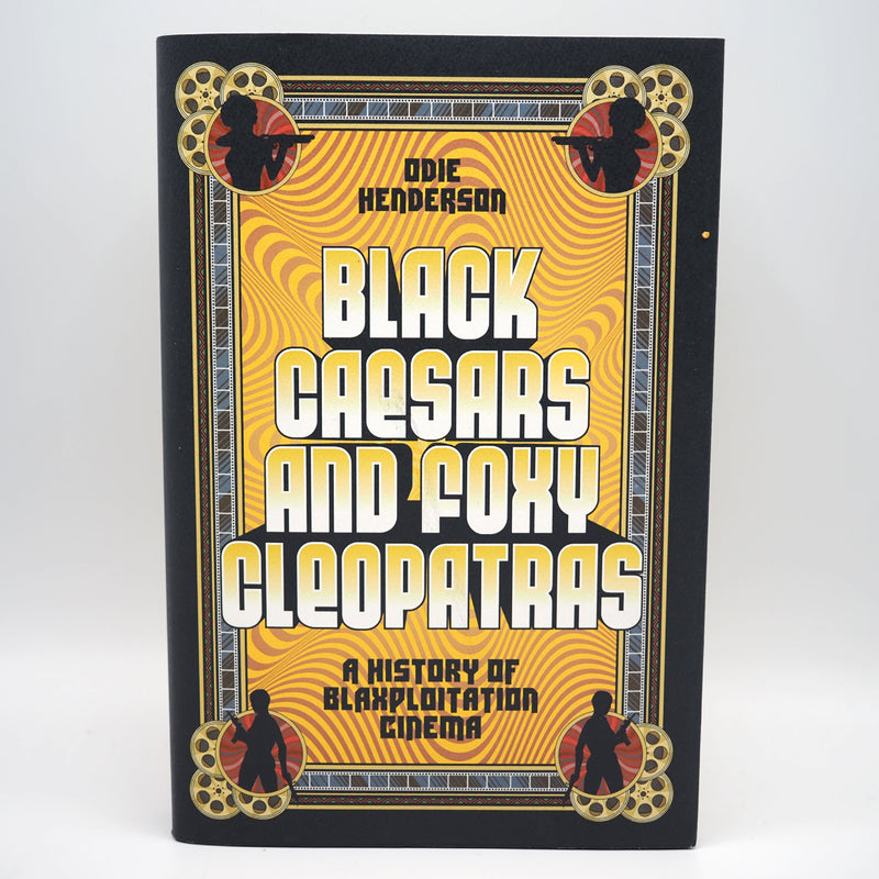 Black Caesars and Foxy Cleopatras: A History of Blaxploitation Cinema - Hardcover Book