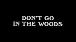 Don't Go In the Woods